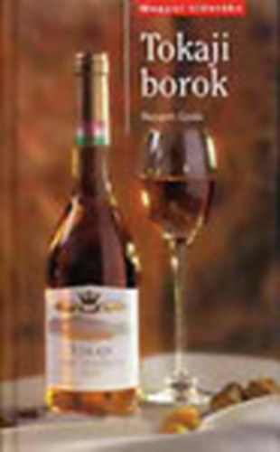 Haraszti Gyula: Tokaji borok (Magyar vinotéka)