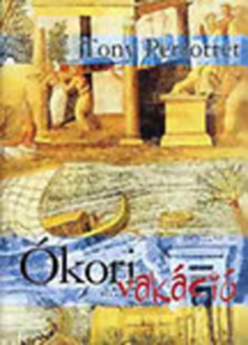 Tony Perrottet: Ókori vakáció (A római turisták nyomában)