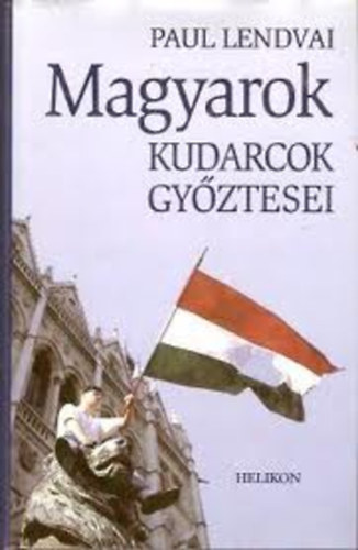 Paul Lendvai: Magyarok (Kudarcok győztesei)