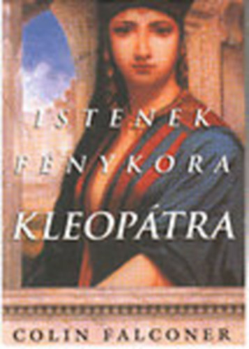 Colin Falconer: Kleopátra (Istenek fénykora)