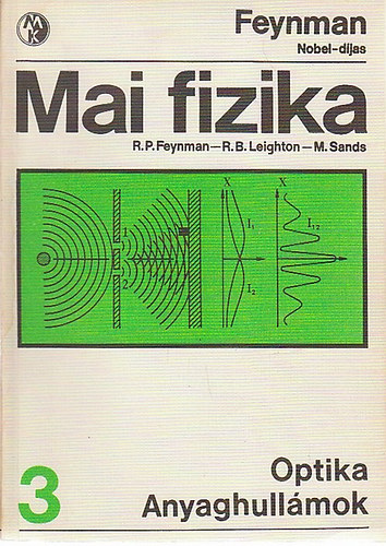 Feynman; Leighton; Sands: Mai fizika 3.: Optika - Anyaghullámok
