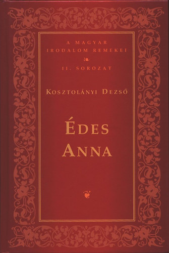 Kosztolányi Dezső: Édes Anna (A magyar irodalom remekei II. sorozat)