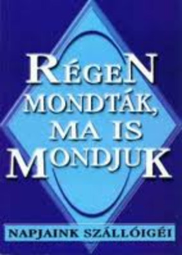 Kelemen Veronika (szerk.): Régen mondták, ma is mondják - Napjaink szállóigéi