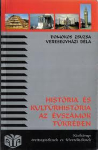 Domokos Zsuzsa; Dr. Veresegyházi Béla: História és kultúrhistória az évszámok tükrében