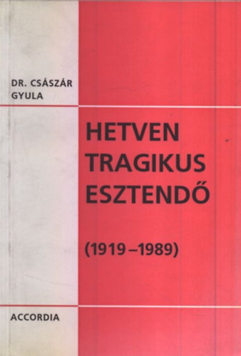 Császár Gyula: Hetven tragikus esztendő (1919-1989)