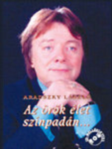 Aradszky László: Az örök élet színpadán... (CD-melléklettel)