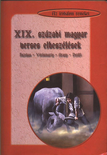 Fazekas- Vörösmarthy- Arany- Petőfi: XIX. századi magyar verses elbeszélések (Az irodalom remekei)