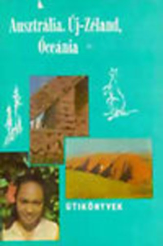 Balázs Dénes: Ausztrália, Új-Zéland, Óceánia (Panoráma Útikönyvek)