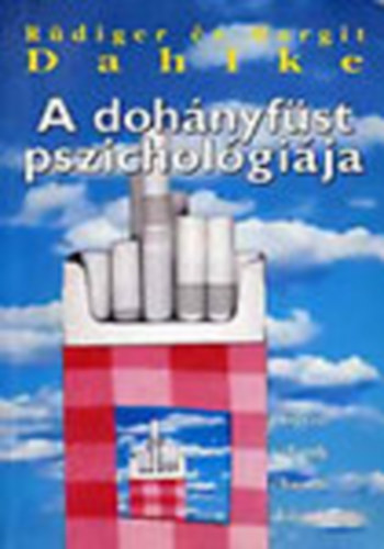Rüdiger Dahlke; Margit Dahlke: A dohányfüst pszichológiája - Hogyan váljunk élvezeti dohányossá?