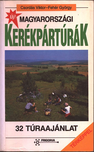 Csordás Viktor-Fehér György: Magyarországi kerékpártúrák (32 túraajánlat)