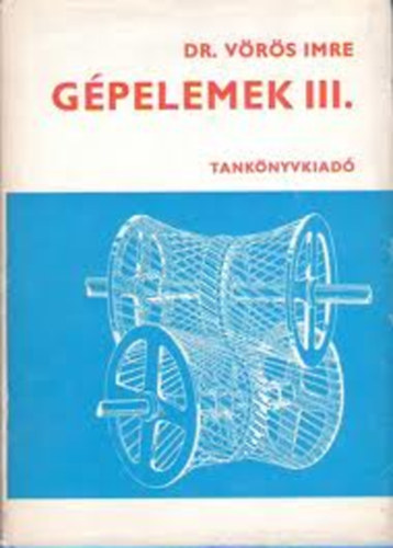 Dr. Vörös Imre: Gépelemek III. (fogaskerekek)