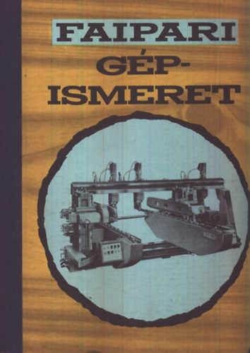 Zsarnai Szilárd: Faipari gépismeret