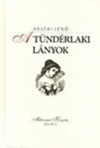 Heltai Jenő: A tündérlaki lányok (Milleniumi Könyvtár)