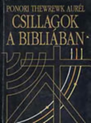 Ponori Thewrewk Aurél: Csillagok a Bibliában - A Biblia a csillagászat fényében
