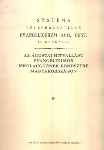 Barkó Endre (szerk.): Az ágostai hitvallású evangélikusok iskolaügyének rendszere Magyarországon (A Magyar Neveléstörténet forrásai VII.) - reprint