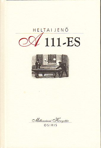 Heltai Jenő: A 111-es (Millenniumi könyvtár 4.)