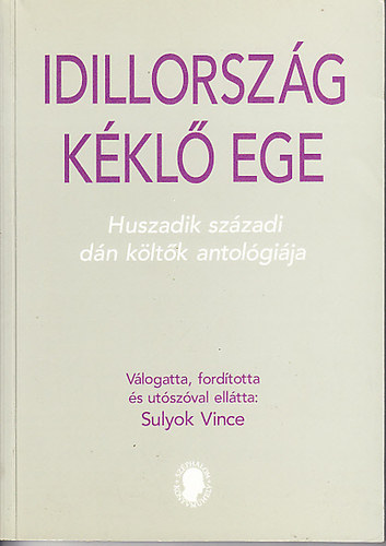 Sulyok Vince (szerk.): Idillország kéklő ege (Huszadik századi dán költők antológiája)