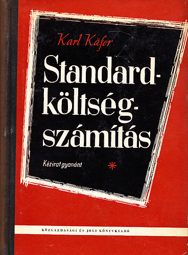 Karl Kafer: Standard-költségszámítás - Budget-, terv- és mértékköltségek a vállalat számvitelében