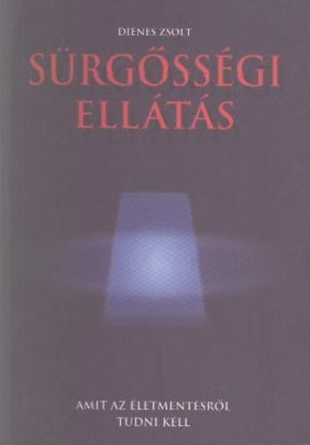 Dienes Zsolt: Sürgősségi ellátás- Amit az életmentésről tudni kell