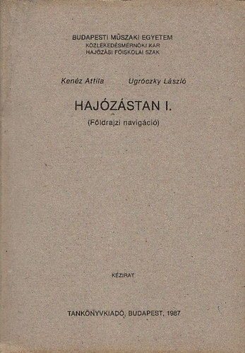 Kenéz Attila-Ugróczkly László: Hajózástan I. (földrajzi navigáció)