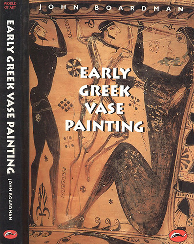 John Boardman: Early Greek Vase Painting 11th -16th Centuries B.C. (World of Art)- 588 képpel