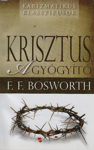 F. F. Bosworth: Krisztus, a gyógyító