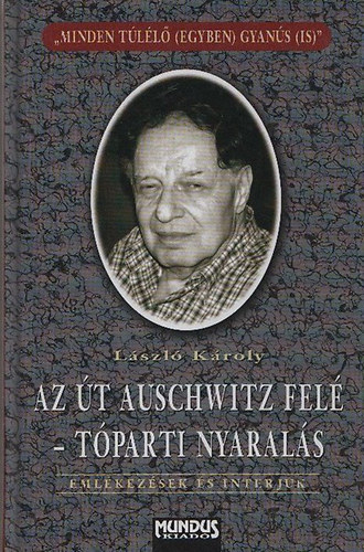 László Károly: Az út Auschwitz felé - Tóparti nyaralás - A nagybácsi - Találkozás 25 év után