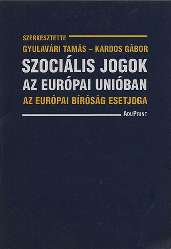 Gyulavári Tamás (szerk.); Kardos Gábor: Szociális jogok az Európai Unióban - Az európai bíróság esetjoga