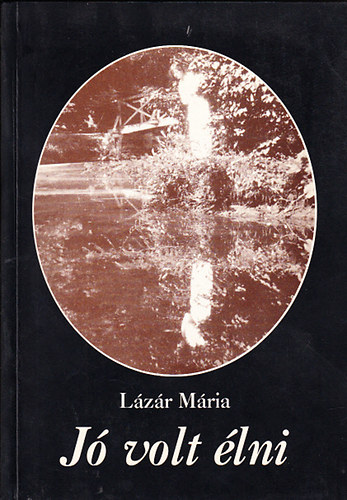Lázár Mária: Jó volt élni