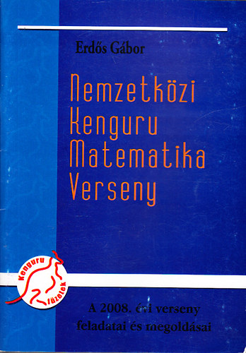 Erdős Gábor: Nemzetközi Kenguru Matematika Verseny - A 2008. évi verseny feladatai és megoldásai