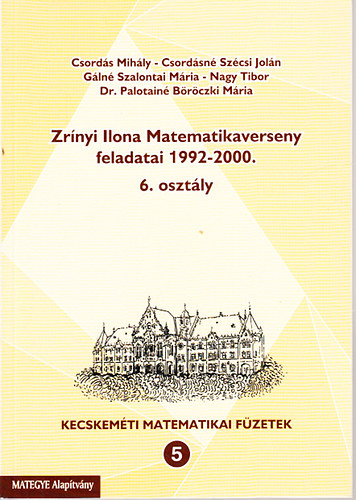 : Zrínyi Ilona matematikaverseny feladatai 1992-2000 (6. osztály)- Kecskeméti matematikai füzetek 5.