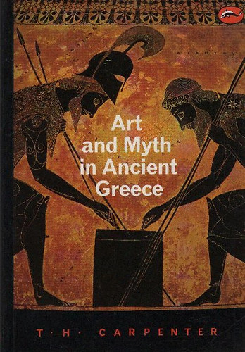 T. H. Carpenter: Art and Myth in Ancient Greece (World of Art)
