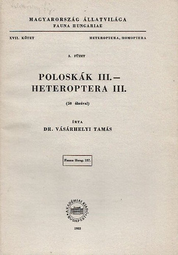 Vásárhelyi Tamás dr.: Poloskák III. - Heteroptera III. (Magyarország Állatvilága - Fauna Hungariae 157., XVII. kötet, Heteroptera, Homoptera, 3. füzet)