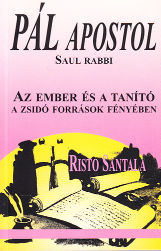 Risto Santala: Pál apostol-Saul rabbi (az ember és a tanító a zsidó források...)