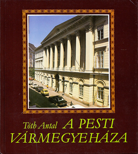 Tóth Antal: A pesti Vármegyeháza