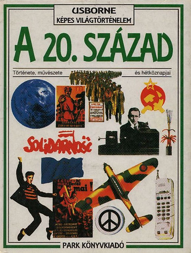 Hopkinson, Christina: A 20.század története, művészete és hétköznapjai (Usborne képes világtörténelem)