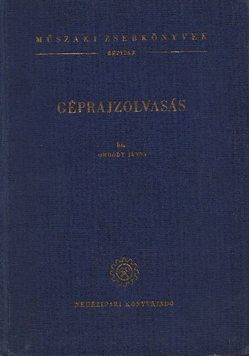 Ordódy János: Géprajzolvasás (Műszaki Zsebkönyvek - Gépipar)