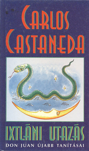 Carlos Castaneda: Ixtláni utazás (Don Juan újabb tanításai)