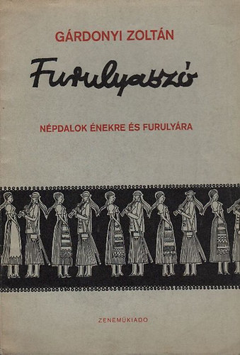 Gárdonyi Zoltán: Furulyaszó (Népdalok énekre és furulyára)