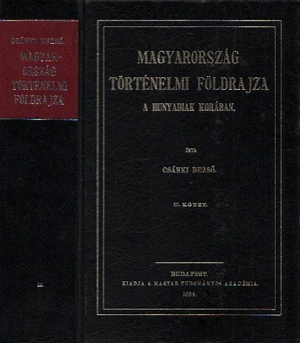 Csánki Dezső dr.: Magyarország történelmi földrajza a Hunyadiak korában II. (Reprint)