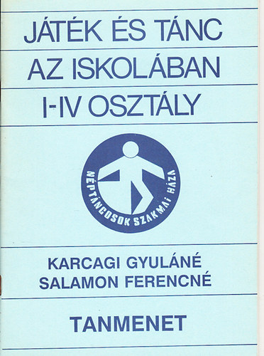 Karcagi Gyuláné; Salamon Ferencné: Játék és tánc az iskolában I-IV osztály (Tanmenet)