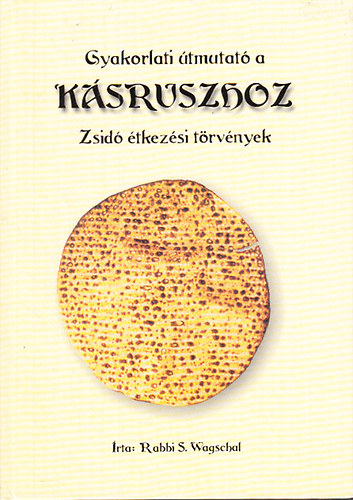 Rabbi S. Wagschal: Gyakorlati útmutató a kásruszhoz - Zsidó étkezési törvények