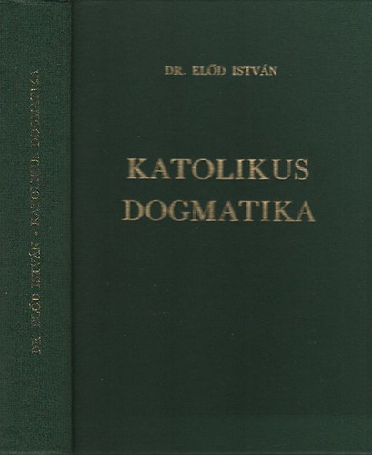 Előd István dr.: Katolikus dogmatika