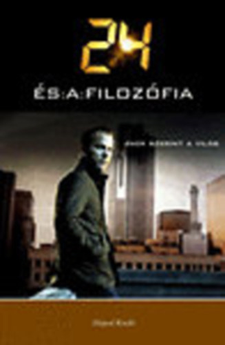 Jennifer Heart Weed (szerk.); Richard Davis (szerk.); Ronald Weed (szerk.): 24 és a filozófia (Jack szerint a világ)