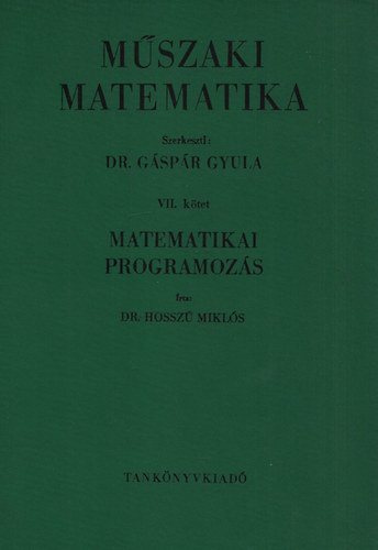 Dr. Gáspár Gyula: Műszaki matematika VII. kötet - Matematikai programozás