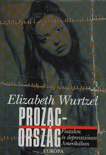 Elizabeth Wurtzel: Prozac-ország - Fiatalon és depressziósan Amerikában