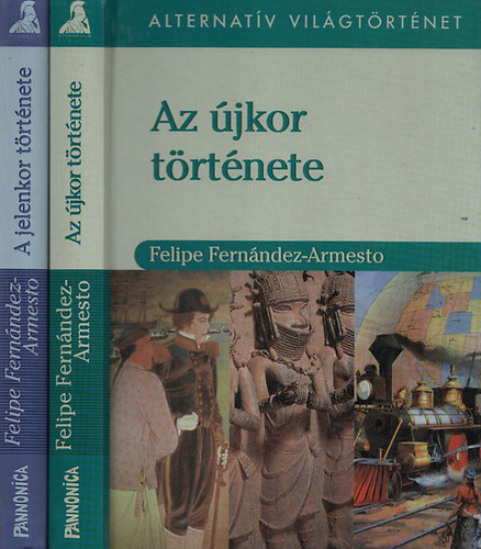 Felipe Fernández-Armesto: Az újkor története + A jelenkor története (Alternatív világtörténet)
