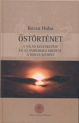 Rózsa Huba: Őstörténet - A világ keletkezése és az emberiség eredete a Biblia szerint