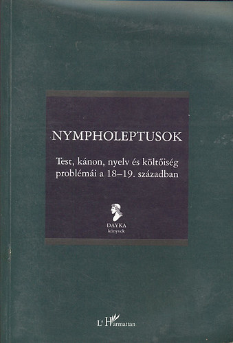 Szűcs Zoltán Gábor; Vaderna Gábor: Nympholeptusok (Test, kánon, nyelv és költőiség problémái a 18-19. században)