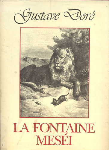 La Fontaine: La Fontaine meséi (Teljes magyar kiadás Gustave Doré háromszáz illusztrációjával)